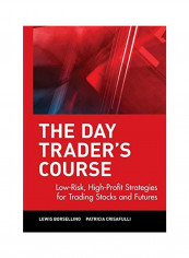 The Day Trader's Course: Low-Risk, High Profit Strategies for Trading Stocks and Futures Hardcover