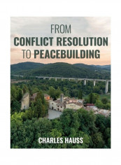 From Conflict Resolution To Peacebuilding Paperback English by Charles Hauss