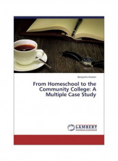 From Homeschool To The Community College: A Multiple Case Study Paperback