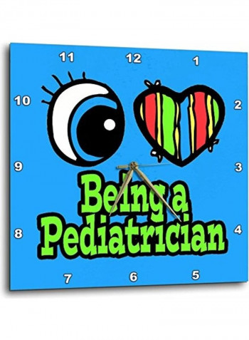 Bright Eye Heart Being A Pediatrician Wall Clock Multicolour 13x13inch