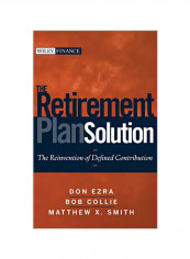 The Retirement Plan Solution: The Reinvention Of Defined Contribution Hardcover