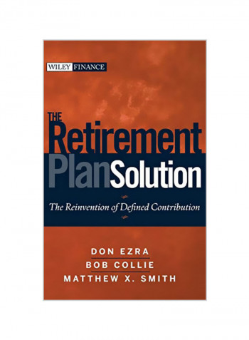 The Retirement Plan Solution: The Reinvention Of Defined Contribution Hardcover