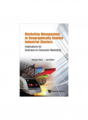 Marketing Management In Geographically Remote Industrial Clusters: Implications For Business-to-consumer Marketing Hardcover