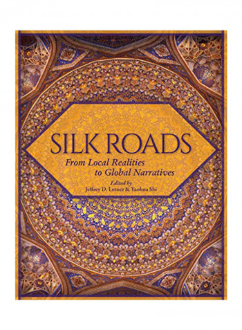 Silk Roads: From Local Realities to Global Narratives Hardcover