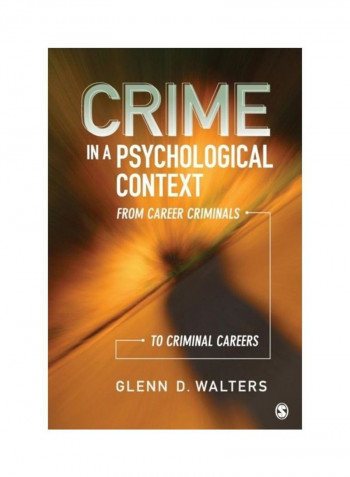 Crime In A Psychological Context: From Career Criminals To Criminal Careers Paperback English by Glenn D. Walters