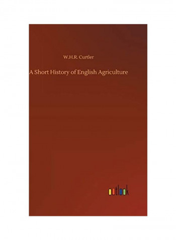 A Short History of English Agriculture Hardcover English by W. H. R. Curtler