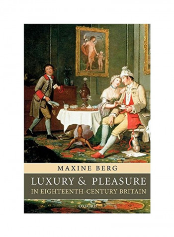 Luxury And Pleasure In Eighteenth-Century Britain Paperback