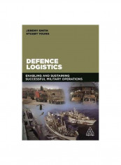 Defence Logistics: Enabling And Sustaining Successful Military Operations Paperback