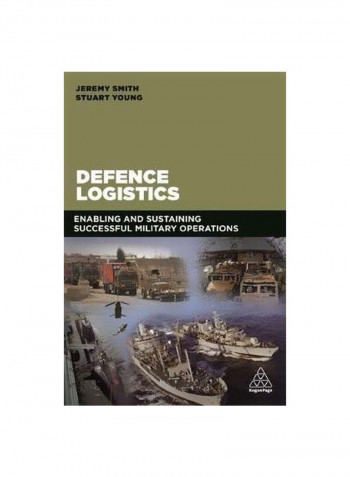 Defence Logistics: Enabling And Sustaining Successful Military Operations Paperback