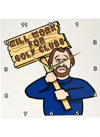 Will Work For Golf Clubs Printed Analog Wall Clock Multicolour 13x13x0.1inch