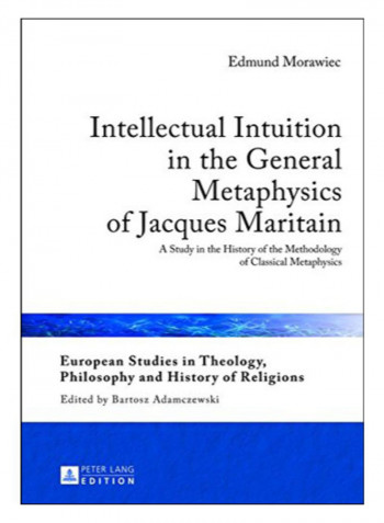 Intellectual Intuition In The General Metaphysics Of Jacques Maritain Hardcover New Edition