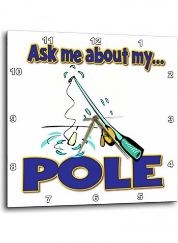 Ask Me About My Pole Funny Texted Wall Clock Multicolour 13x13inch