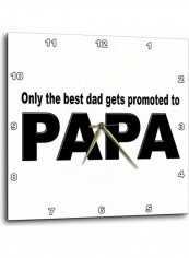 Only The Best Dad Gets Promoted To Papa Wall Clock Black/White 13x13inch