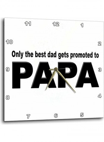 Only The Best Dad Gets Promoted To Papa Wall Clock Black/White 13x13inch