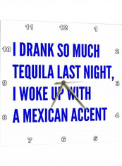 I Drank So Much Tequila Last Night Printed Analog Wall Clock White/Blue 13x13x0.1inch