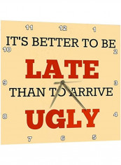 Its Better To Be Late Than To Arrive Ugly Texted Wall Clock Multicolour 13x13inch