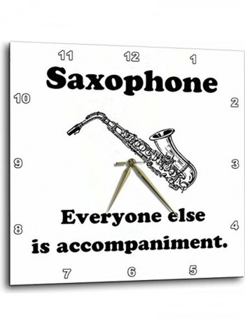 Saxophone Everyone Else Is Just Accompaniment Wall Clock Multicolour 13x13inch