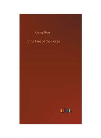 In The Fire Of The Forge Hardcover English by Georg Ebers