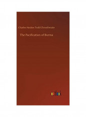 The Pacification of Burma Hardcover English by Charles Haukes Todd Chrosthwaite - 2018
