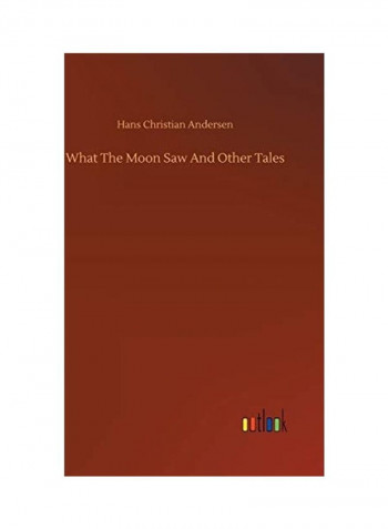What The Moon Saw And Other Tales Hardcover English by Hans Christian Andersen