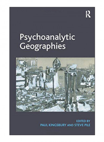 Psychoanalytic Geographies. Edited By Paul Kingsbury And Steve Pile Paperback 1st Edition