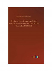 The Privy Purse Expenses of King Henry VIII from November MDXXIX, to December MDXXXII Hardcover English by Nicholas Harris Nicolas