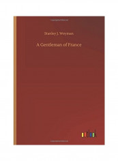 A Gentleman Of France Hardcover English by Stanley J. Weyman - 2018