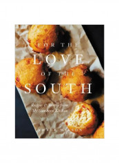 For The Love Of The South : Recipes And Stories From My Southern Kitchen Hardcover