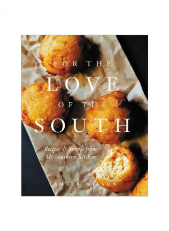 For The Love Of The South : Recipes And Stories From My Southern Kitchen Hardcover