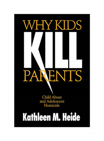 Why Kids Kill Parents: Child Abuse And Adolescent Homicide Paperback