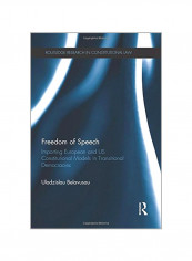Freedom Of Speech: Importing European And Us Constitutional Models In Transitional Democracies Paperback
