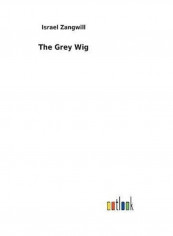 The Grey Wig Hardcover English by Israel Zangwill