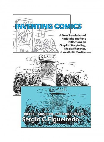 Inventing Comics: A New Translation Of Rodolphe Töpffer's Reflections On Graphic Storytelling, Media Rhetorics, And Aesthetic Practice Hardcover English by Rodolphe Topffer