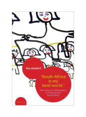 South Africa Is My Best World.': The Voices Of Child Citizens In A Democratic South Africa Paperback reviews South Africa Is My Best World.': The Voices Of Child Citizens In A Democratic South Africa Paperback