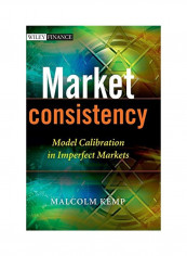 Market Consistency : Model Calibration In Imperfect Markets Hardcover