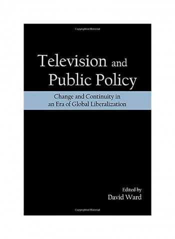 Television And Public Policy: Change And Continuity In An Era Of Global Liberalization Paperback