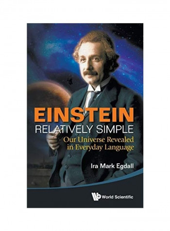 Einstein Relatively Simple: Our Universe Revealed In Everyday Language Hardcover
