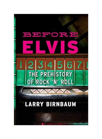 Before Elvis: The Prehistory Of Rock 'N' Roll Paperback English by Larry Birnbaum