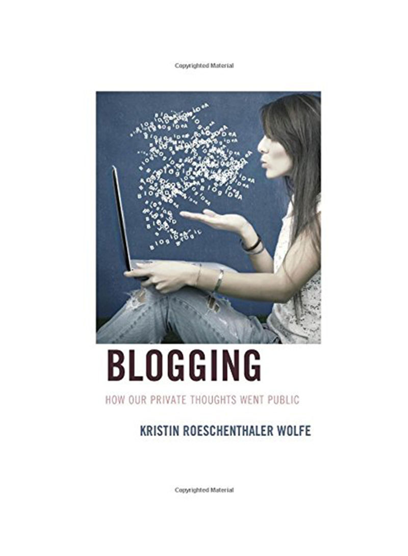 Blogging: How Our Private Thoughts Went Public Hardcover