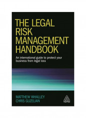 The Legal Risk Management Handbook: An International Guide To Protect Your Business From Legal Loss Paperback