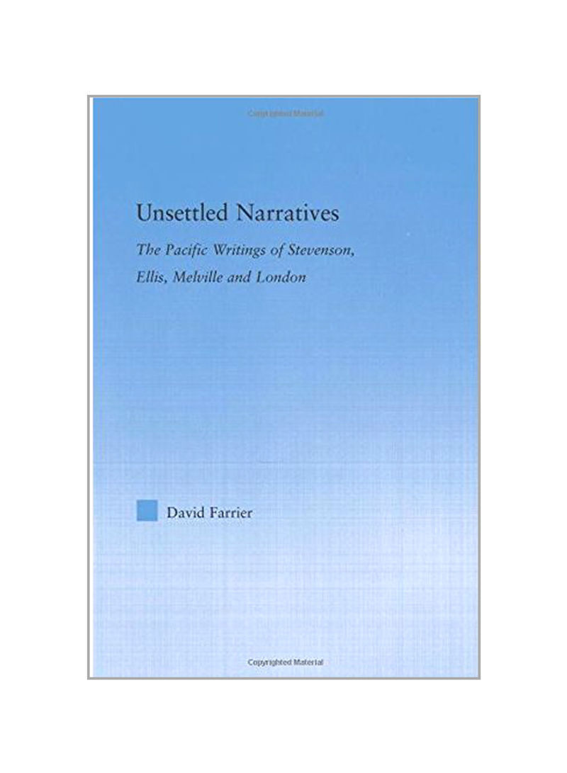Unsettled Narratives: The Pacific Writings Of Stevenson, Ellis, Melville And London (literary Criticism And Cultural Theory) Paperback