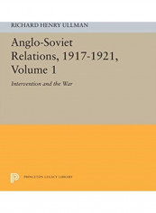 Anglo-soviet Relations, 1917-1921, Volume 1: Intervention And The War Paperback English by Richard Henry Ullman - 2019