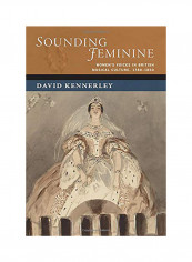 Sounding Feminine Women's Voices in British Musical Culture, 1780-1850 Hardcover
