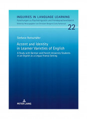 Accent And Identity In Learner Varieties Of English : A Study With German And French University Students In An English As A Lingua Franca Setting Hardcover