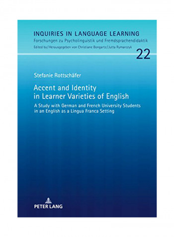 Accent And Identity In Learner Varieties Of English : A Study With German And French University Students In An English As A Lingua Franca Setting Hardcover