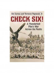 Check Six! : A Thunderbolt Pilot's War Across The Pacific Hardcover