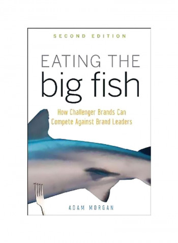 Eating The Big Fish: How Challenger Brands Can Compete Against Brand Leaders Hardcover