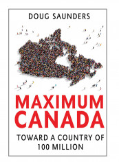 Maximum Canada: Why 35 Million Canadians Are Not Enough Paperback