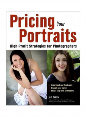Pricing Your Portraits : High Profit Strategies For Photographers Paperback