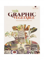 The Graphic Vegetable : Food And Art From America's Soil Paperback